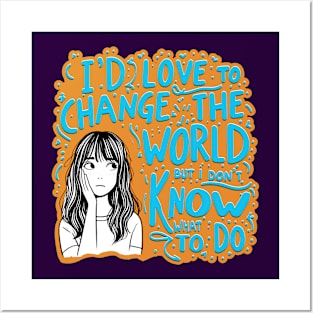 I'd Love To Change The World Posters and Art